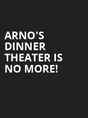 Arno's Dinner Theater is no more